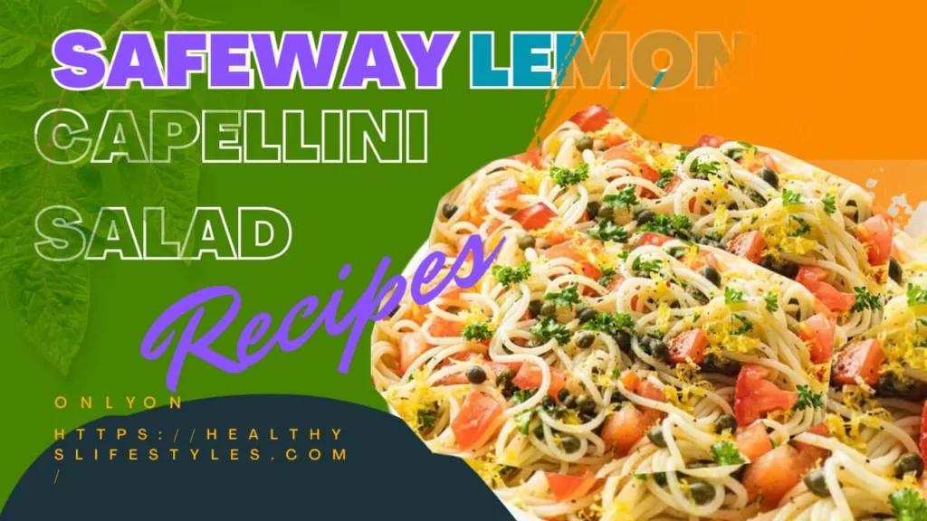 Safeway Lemon Capellini Salad Recipe​
