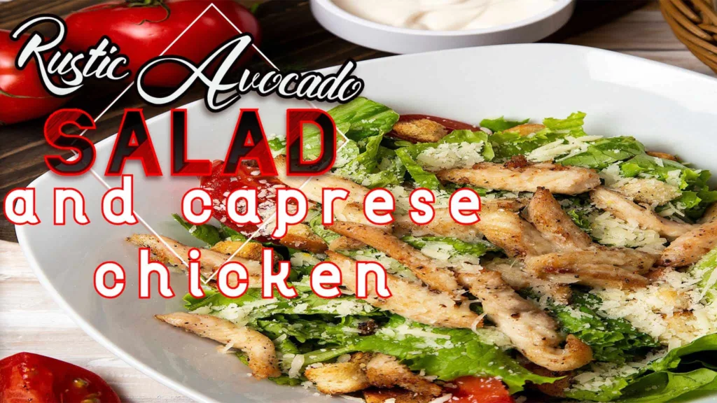 rustic avocado salad and caprese chicken